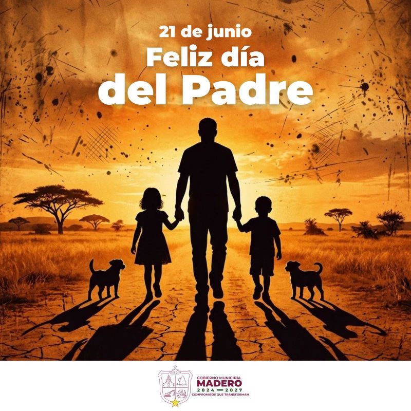 ¡Feliz Día del Padre! Les desea el Gobierno Municipal de Madero.